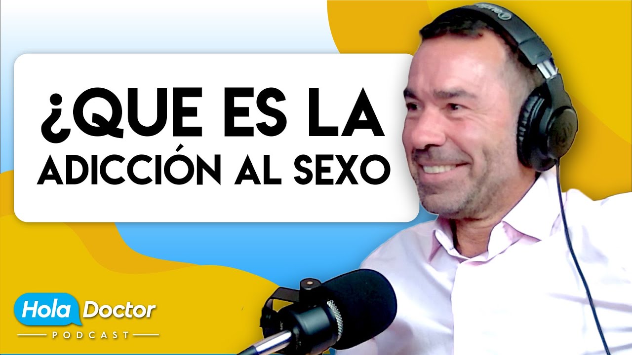 HolaDoctor Podcast | EP 9 | Adicción Al Sexo