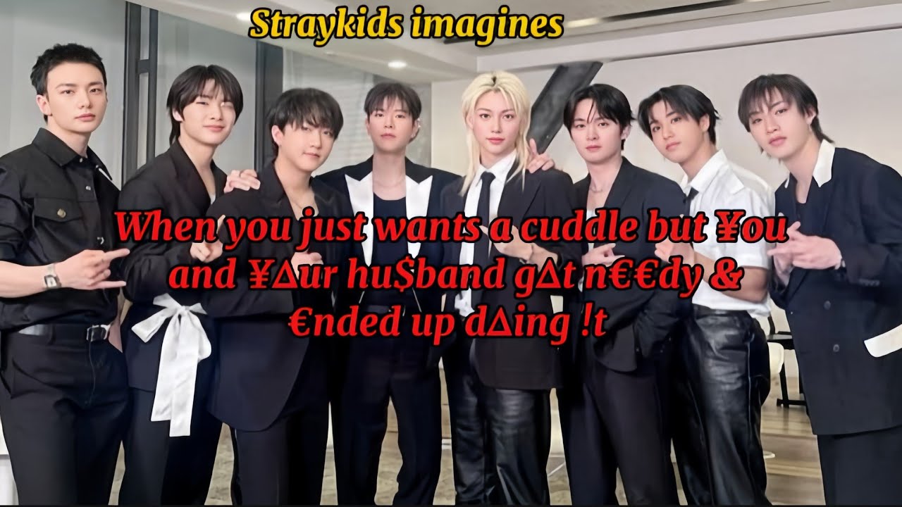 pov: When ¥∆u w@nt cudd|es but y∆u & y∆ur hu$band g∆t n€€d¥ & ended up d∆ing !t ||Straykids imagines