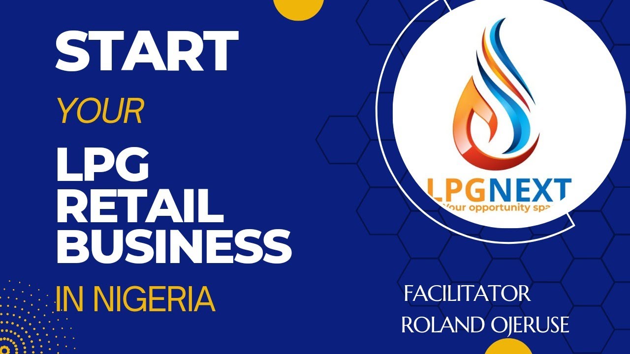 LPG Retail Webinar - Introduction to LPG (Cooking Gas) Retail Business in Nigeria by Roland Ojeruse