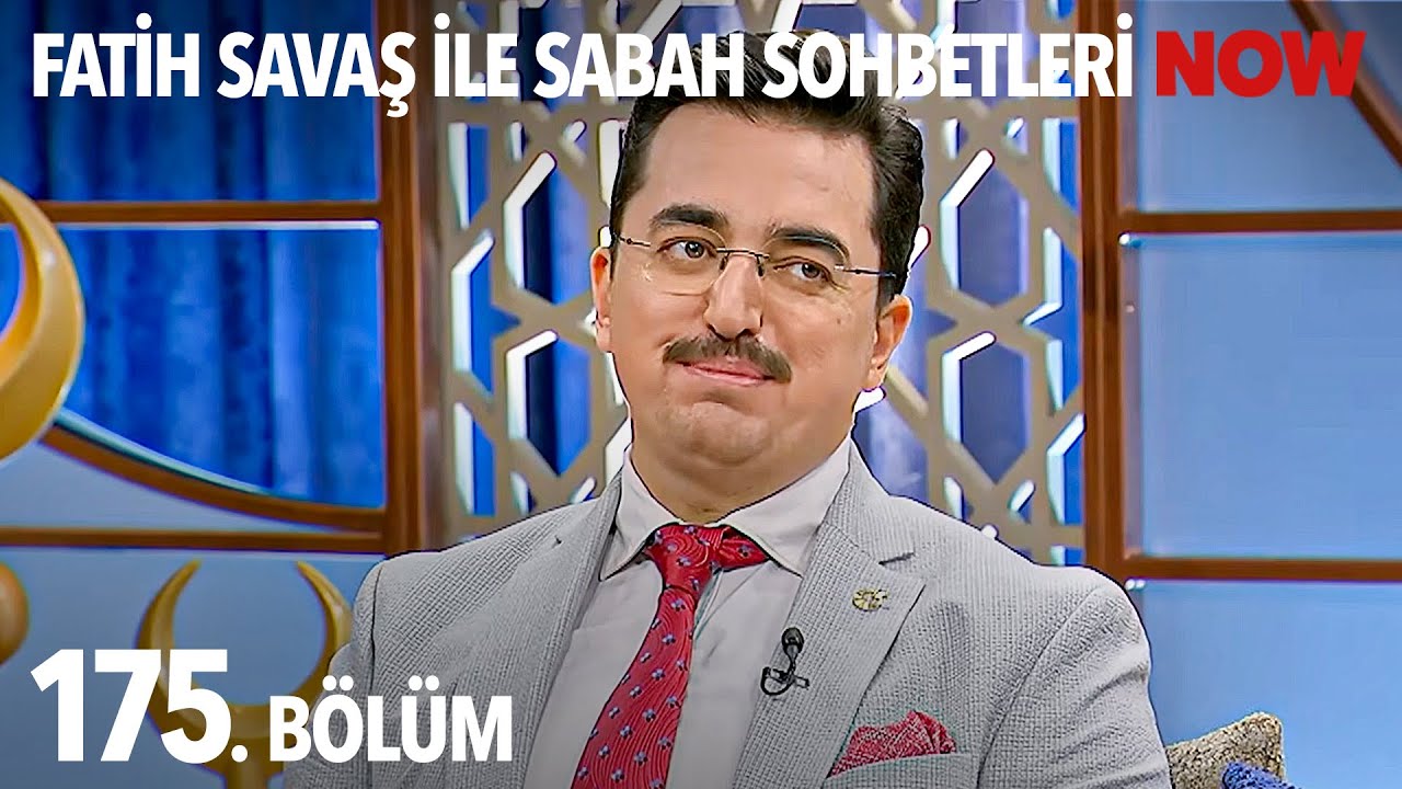 Fatih Savaş ile Sabah Sohbetleri 175. B&ouml;l&uuml;m