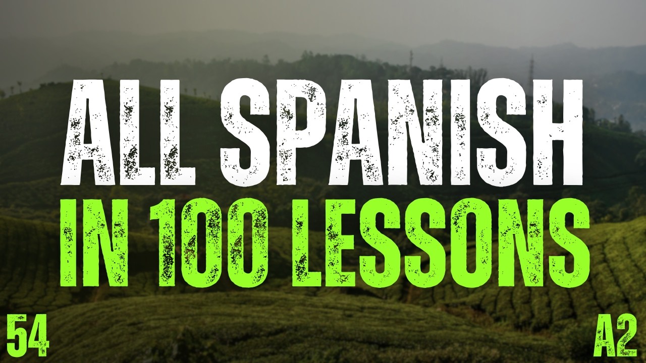 All Spanish in 100 Lessons 🇪🇸 Lesson 54 | 2000 Must-Know Spanish Phrases (A2)