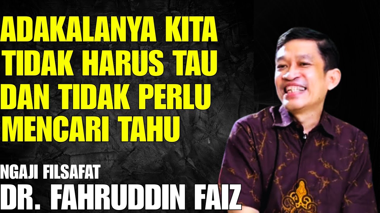 Adakalanya Kita Tidak Harus Tahu dan Tidak Usah Mencari Tahu | Ngaji Filsafat - Dr. Fahruddin Faiz