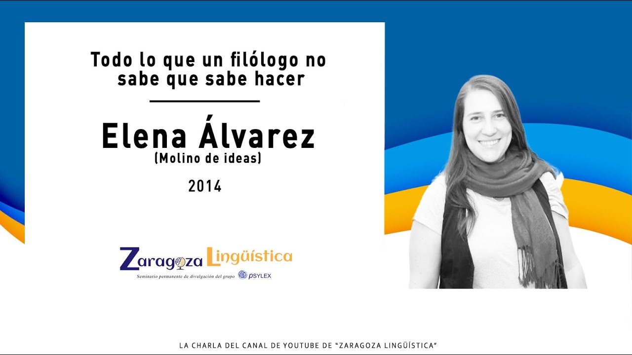 Todo lo que un filólogo no sabe que sabe hacer - Elena Álvarez