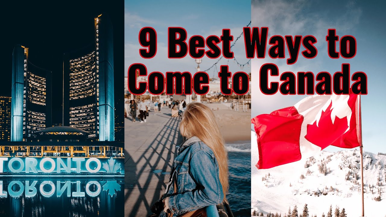 9 Best Ways to Come to Canada!
