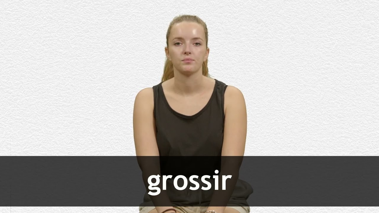 How to pronounce GROSSIR in French