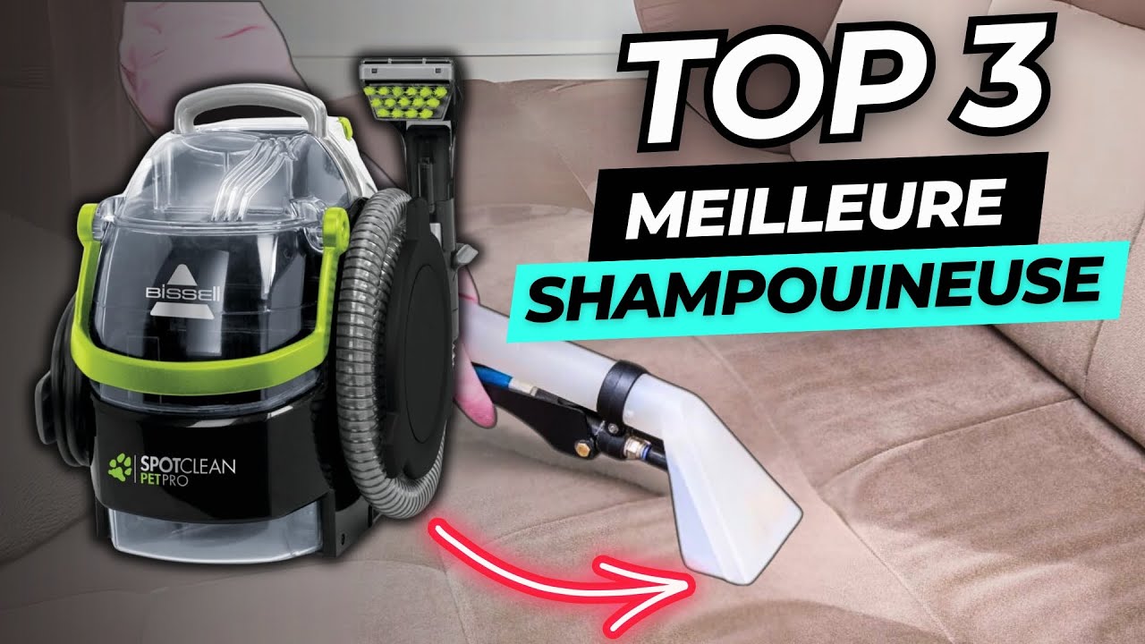 TOP 3 : Meilleure Shampouineuse 2025 | Nettoyeur pour Canap&eacute;, Voiture, Tapis ou Moquette !