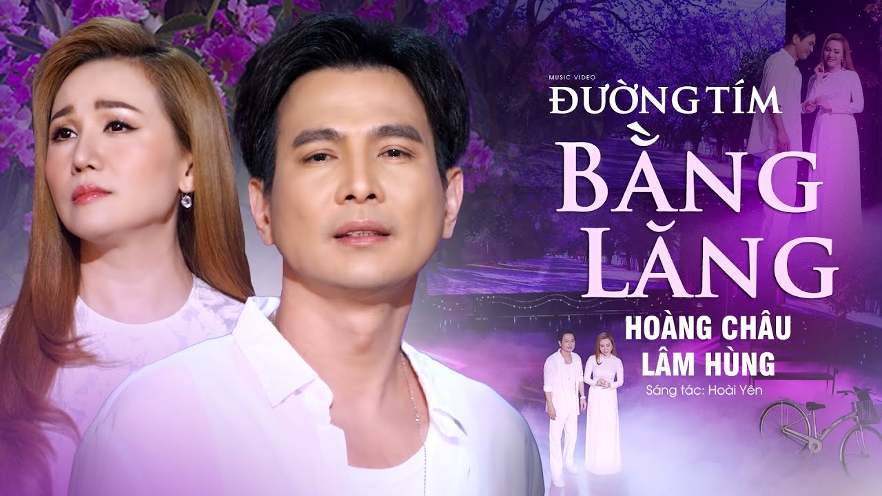 Đường T&iacute;m Bằng Lăng - Ho&agrave;ng Ch&acirc;u x L&acirc;m H&ugrave;ng | Song Ca Trữ T&igrave;nh Mới Nhất 2023