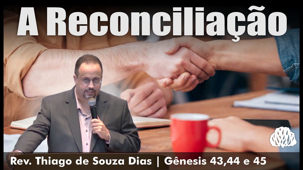 Gênesis 43,44 e 45 - A Reconciliação - Rev. Thiago de Souza Dias