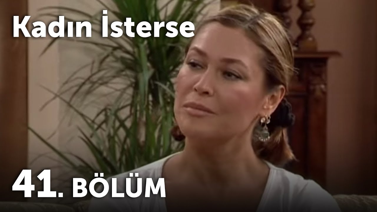 Kadın İsterse 41.Bölüm