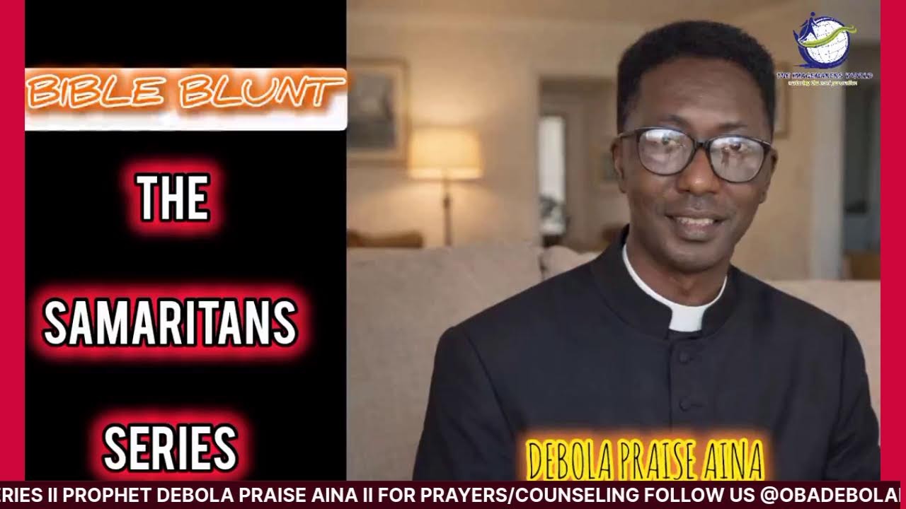 BIBLE BLUNTS II PART 3 II THE GOOD SAMARITANS SERIES II PROPHET DEBOLA PRAISE AINA
