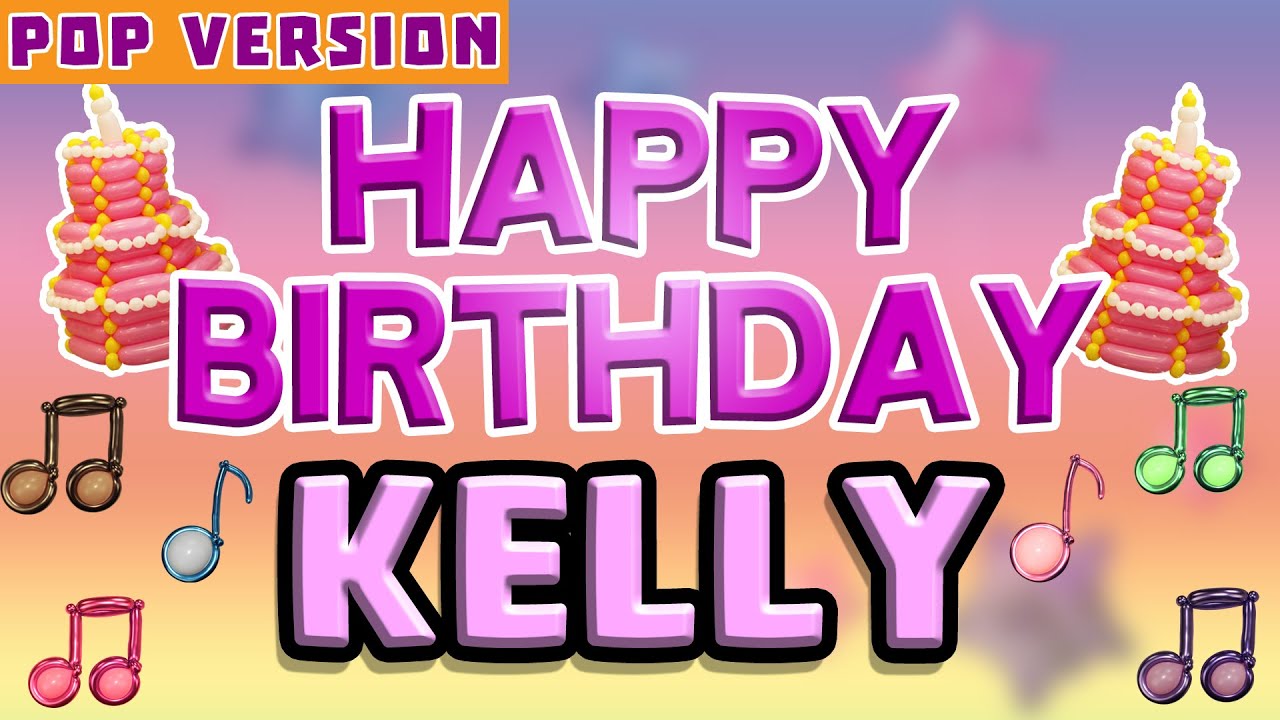 Happy Birthday KELLY | POP Version 1 | The Perfect Birthday Song for KELLY