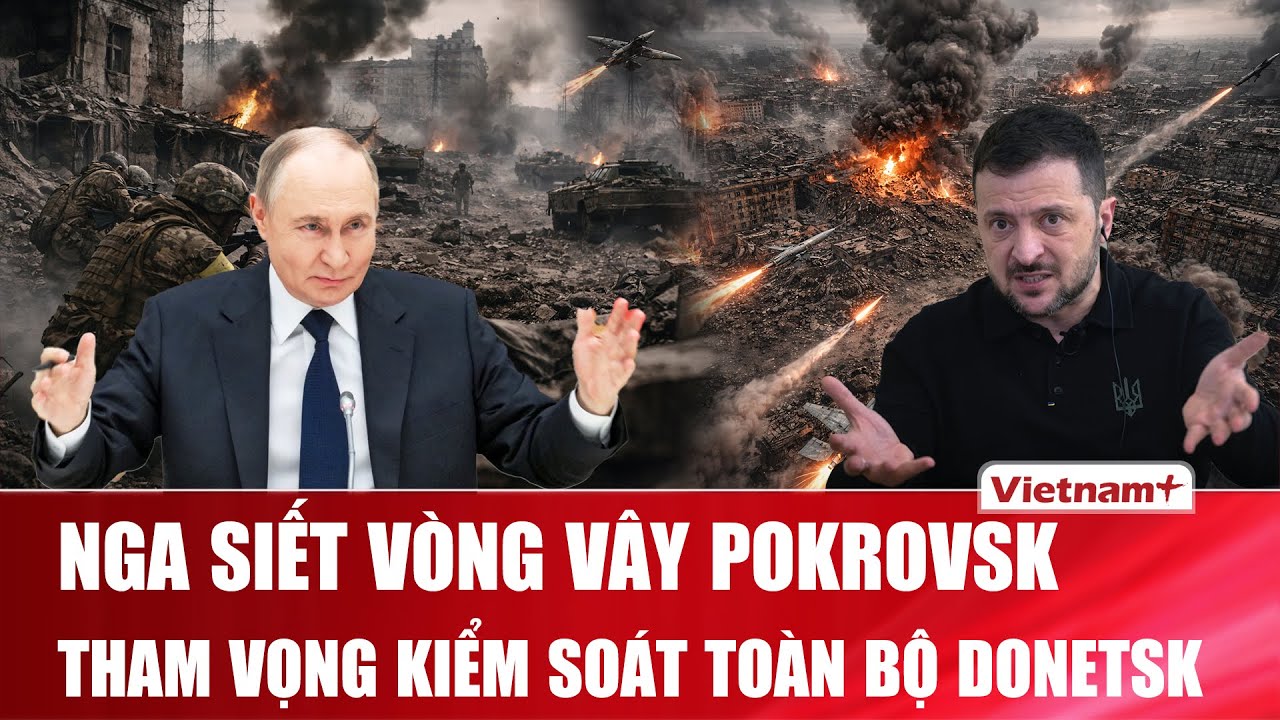 Thời sự Quốc tế trưa 10/2: Pokrovsk rực lửa,chiến dịch nhiều tháng của Nga tiến sát mục tiêu Donetsk