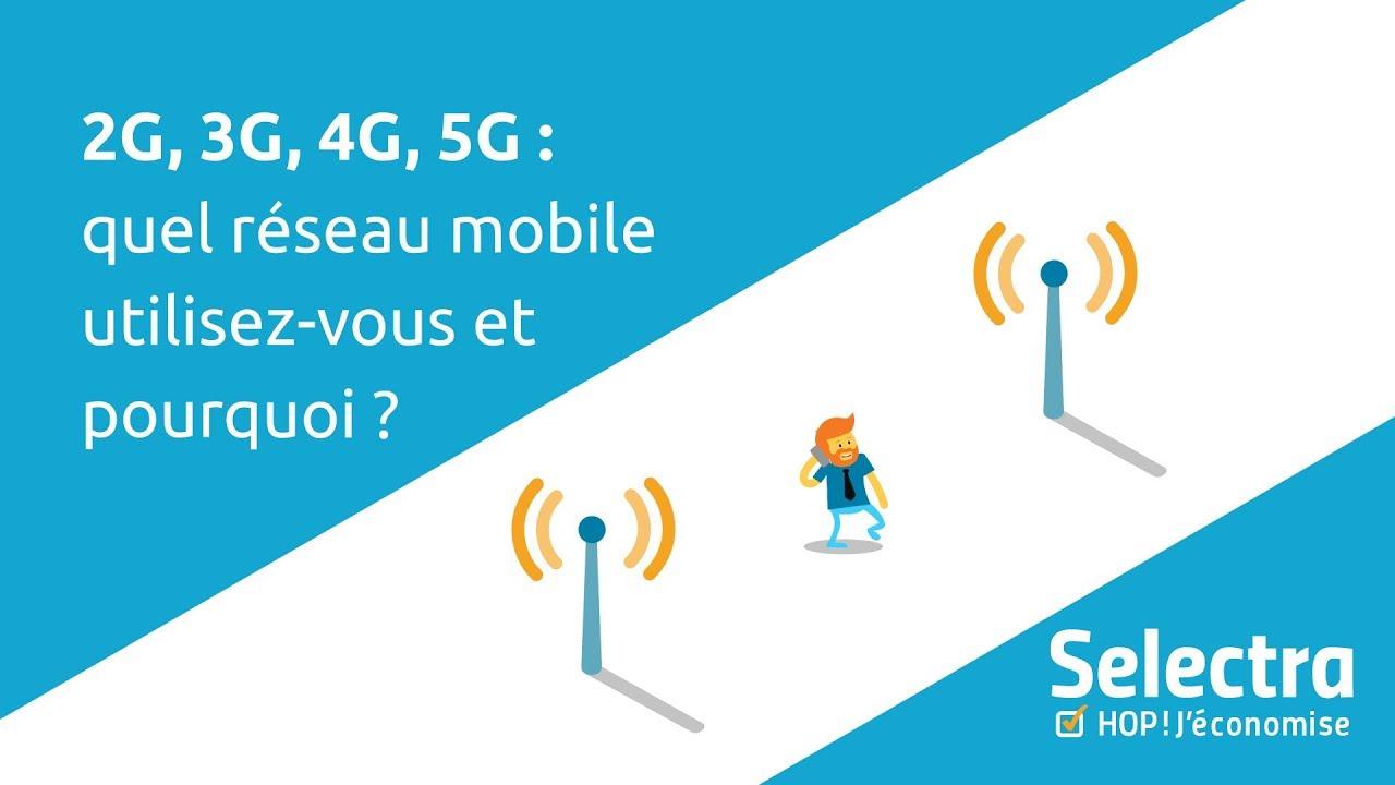 2G, 3G, 4G, 5G : quel r&eacute;seau mobile utilisez-vous et pourquoi ?
