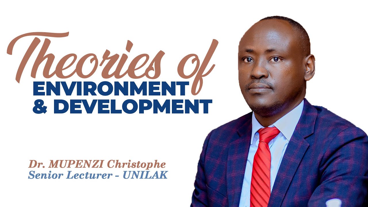 Theories Of Environment And Development - Dr Mupenzi Christophe