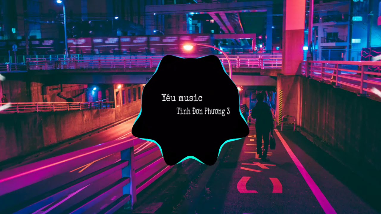 T&igrave;nh Đơn Phương 3 Remix - (Y&ecirc;u Music) - Bản cover hay