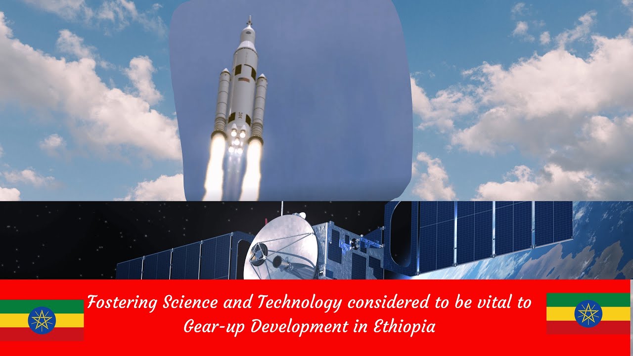 Ethiopia Today | Fostering Science and Technology is vital to Gear up Development in Ethiopia