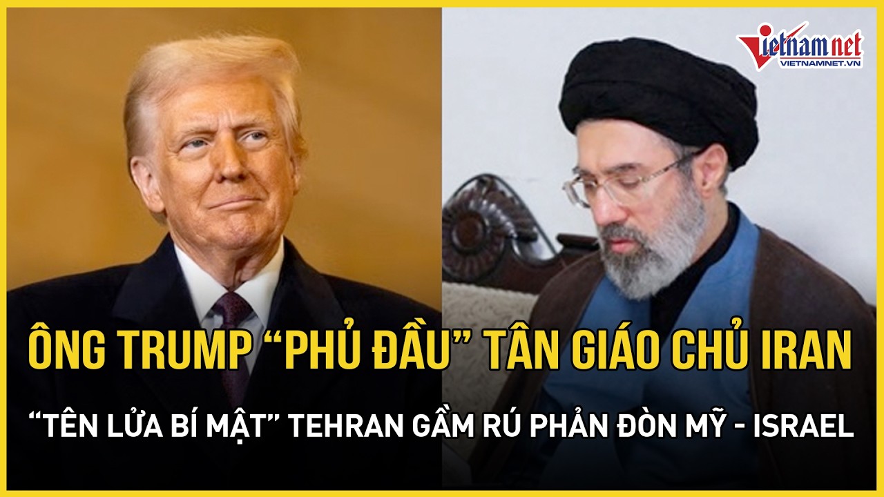 Ông Trump “phủ đầu” Tân giáo chủ Iran, “tên lửa bí mật” Tehran gầm rú phản đòn Mỹ - Israel cực gắt