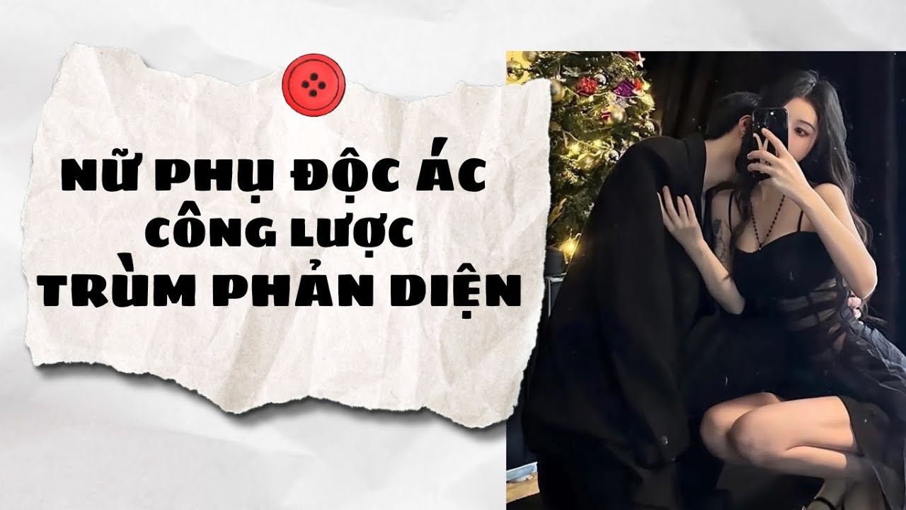 Truyện Audio || NỮ PHỤ ĐỘC ÁC CÔNG LƯỢC TRÙM PHẢN DIỆN (Full) || An An Audio