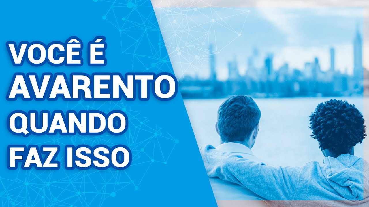 VOC&Ecirc; &Eacute; AVARENTO QUANDO FAZ ISSO