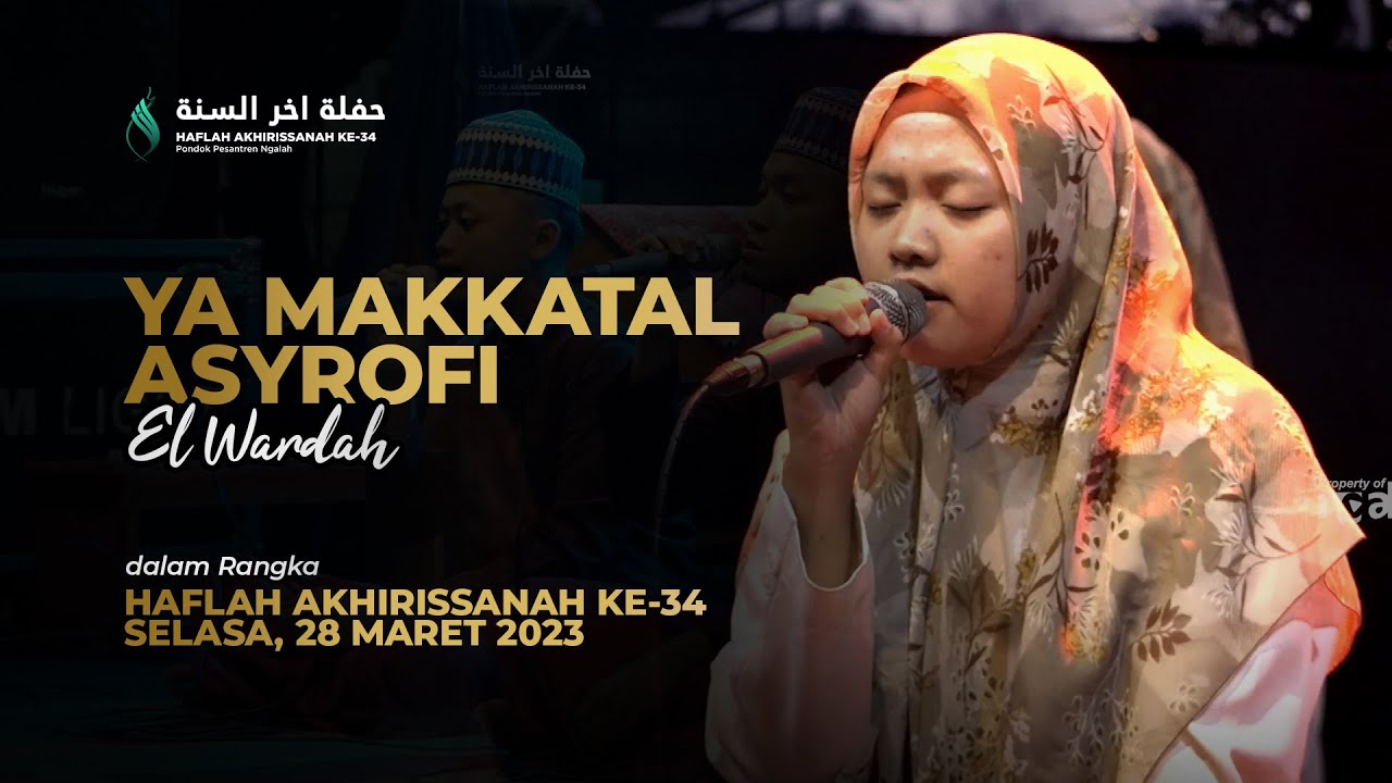 YA MAKKATAL ASYROFI El Wardah - Haflah Akhirissanah ke-34 Pondok Pesantren Ngalah