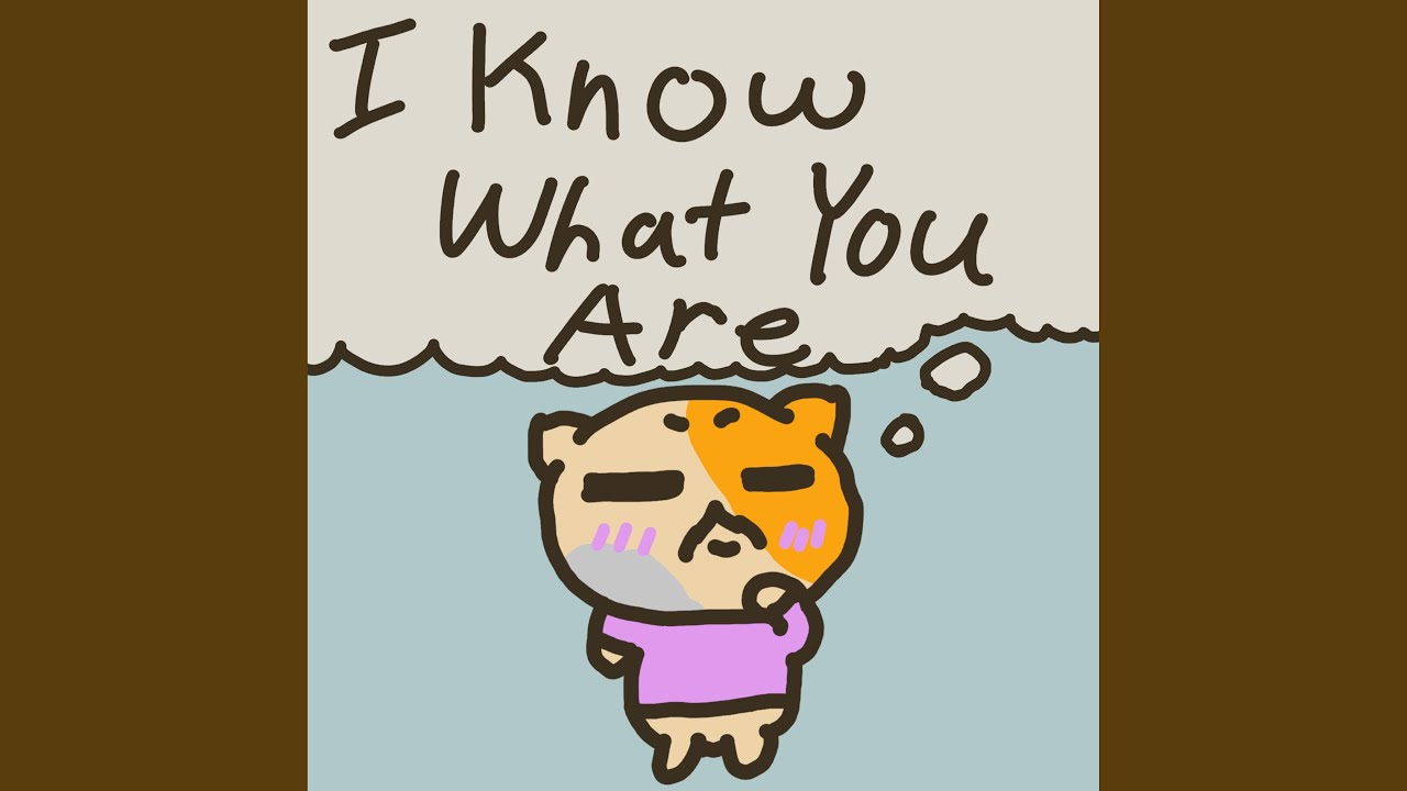 I Know What You Are