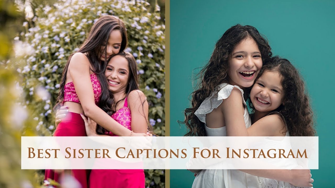 Best Sister Captions For Instagram | Captions For Sisters | Instagram Captions For Sisters