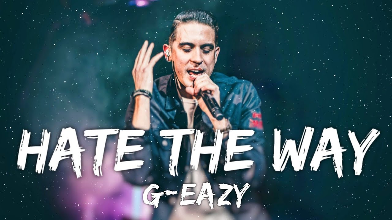 G-eazy - Hate The Way (Lyrics)