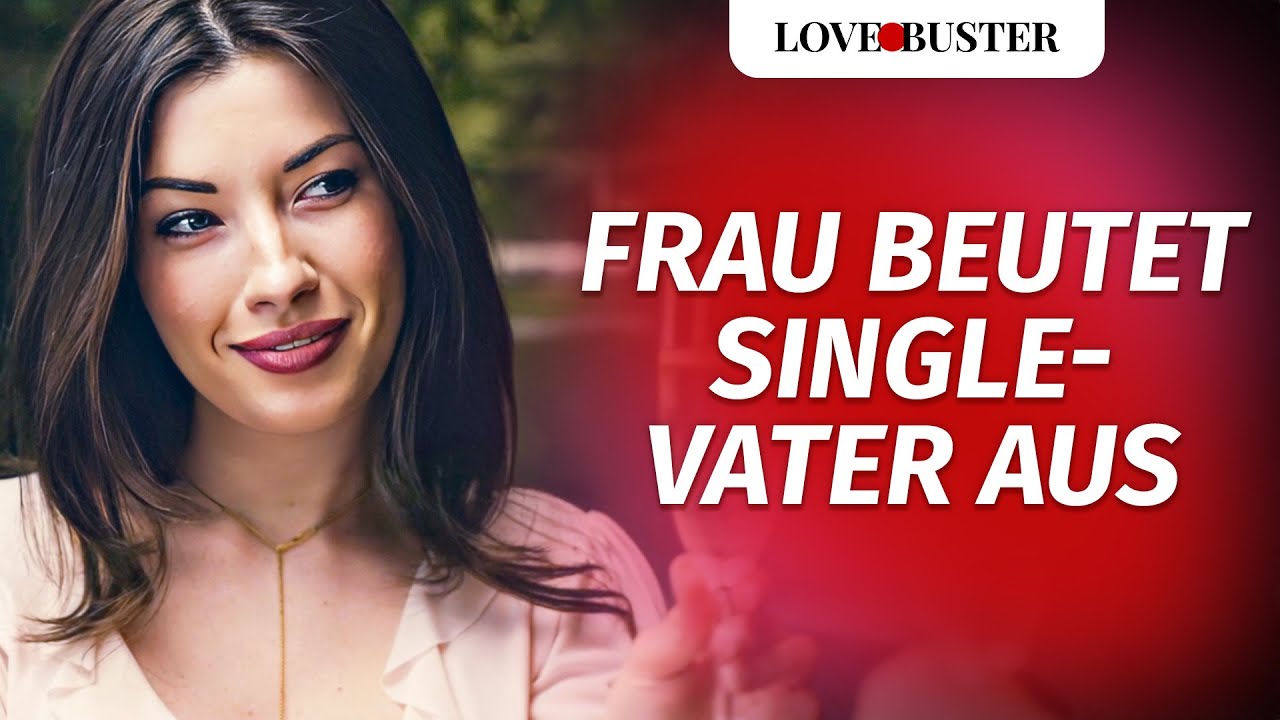 Frau beutet Single-Vater aus | @LoveBuster Deutsch
