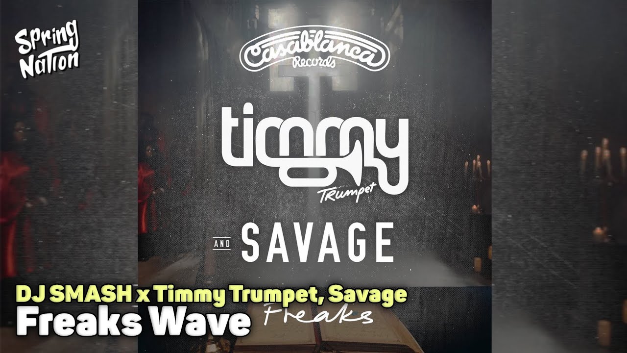 DJ SMASH x Timmy Trumpet, Savage - Freaks Wave (Spring Nation Mashup)