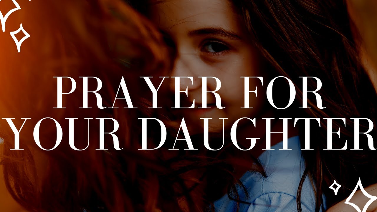 Prayer of Protection for My Daughter | Prayers for Your Daughter