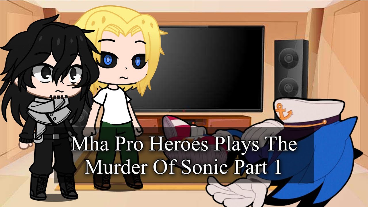 Mha Pro Heroes Plays The Murder Of Sonic Part 1 (gacha club)