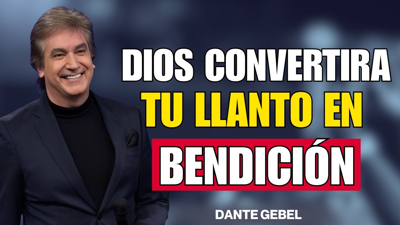 DIOS CONVERTIRA TU LLANTO EN BENDICIÓN - Dante Gebel Predicas 2025