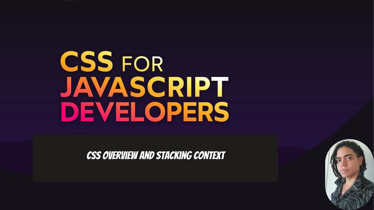 Css for Javascript developers : Css Overview and Stacking Context