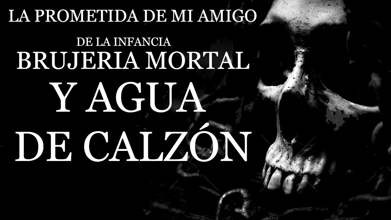 La prometida de mi amigo de la infancia brujería mortal, y amarre con agua de calzón
