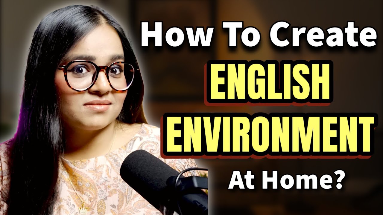 Create English Environment at Home to Improve Your English Fluency