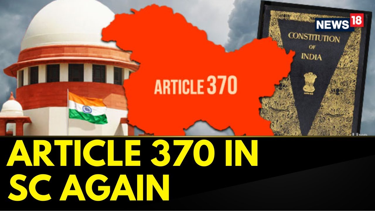 Article 370 | Supreme Court To Commence Final Hearings Of Article 370 | English News | News18