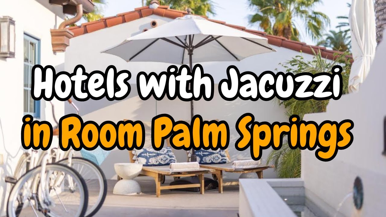Hotels with Jacuzzi in room Palm Springs | Rachel Ellis