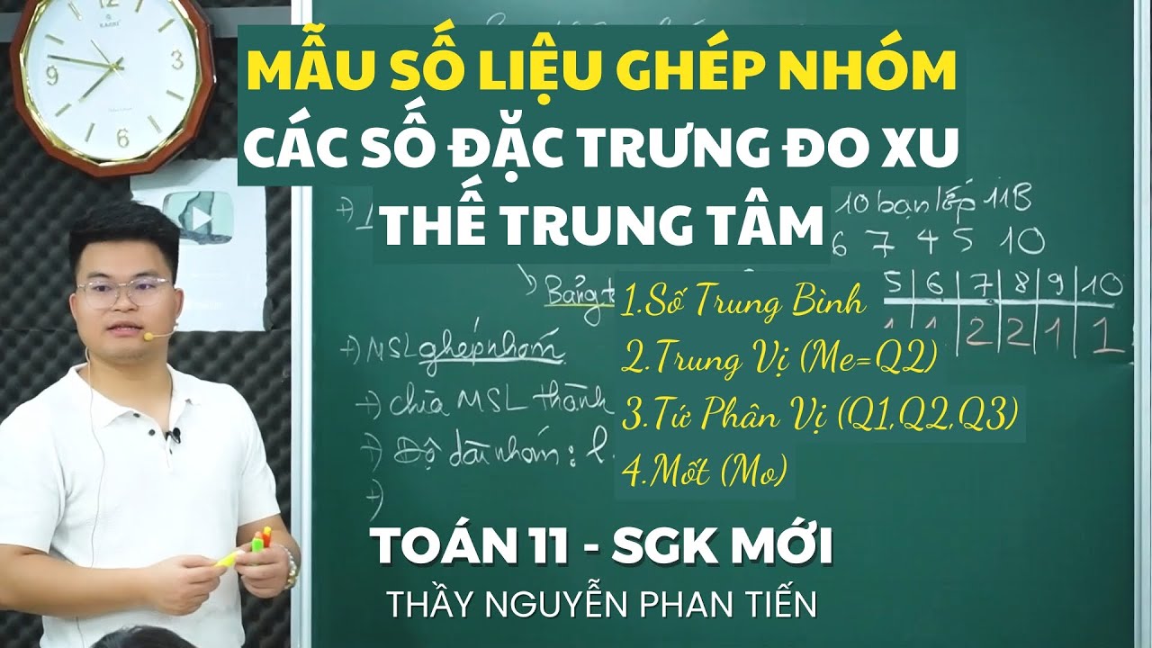 Mẫu Số Liệu Ghép Nhóm và Các Số Đặc Trưng Đo Xu Thế Trung Tâm - Toán 11 (Sgk Mới)