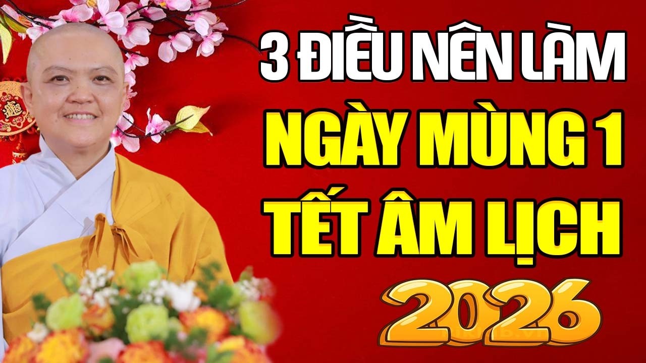 MÙNG 1 TẾT 2026 Làm 3 Việc Này Cả Năm Suôn Sẻ Phước Lộc Đầy Nhà - SC. Thích Nữ Hương Nhũ
