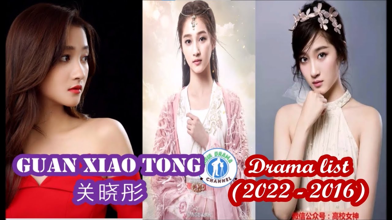关晓彤  Guan Xiao Tong - Drama list (2022-2016)|Guan Xiao Tong