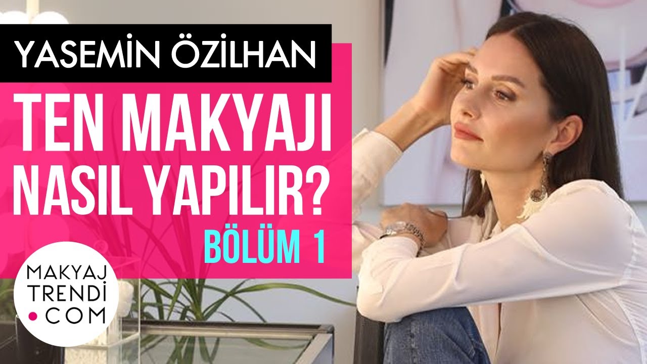 YASEMİN ÖZİLHAN TEN MAKYAJI NASIL YAPILIR? - BÖLÜM 1 #makyaj