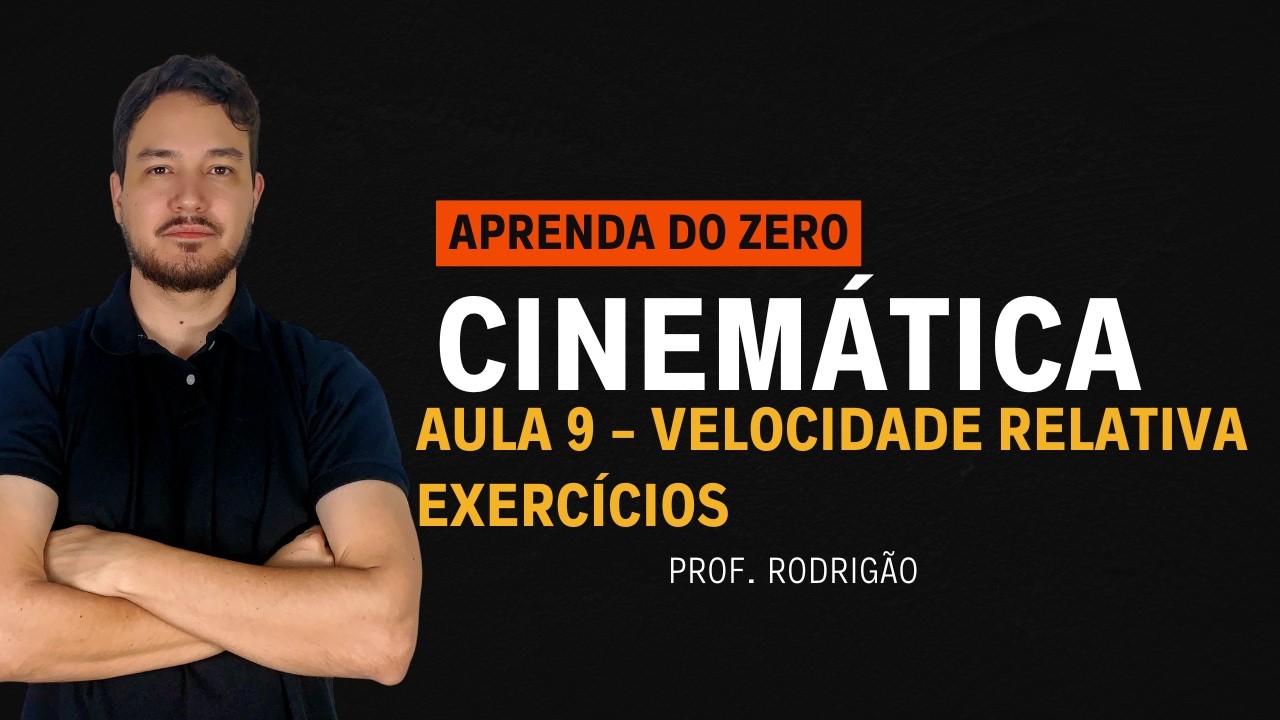 Aula 9 - Cinemática - Velocidade relativa parte2 - Professor Rodrigão