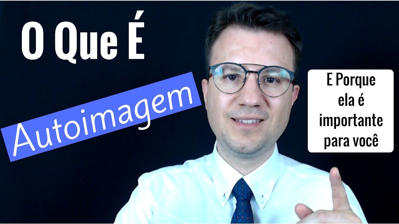 O Que É Autoimagem e Porque Ela É Importante Para Você