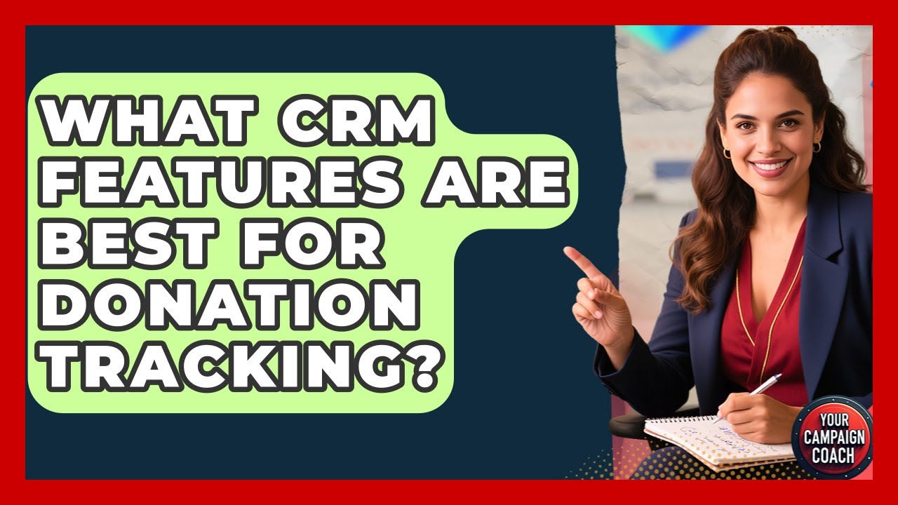 What CRM Features Are Best For Donation Tracking? - Your Campaign Coach