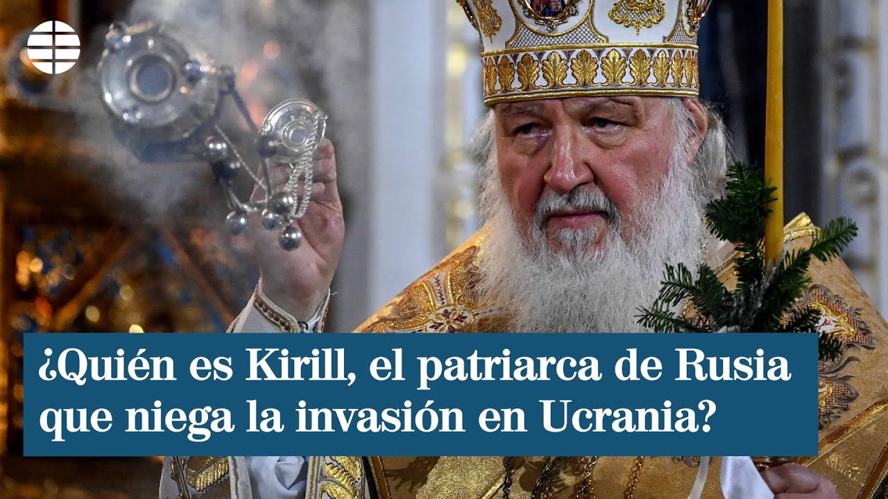 ¿Quién es Kirill, el patriarca de Rusia que niega la invasión en Ucrania?