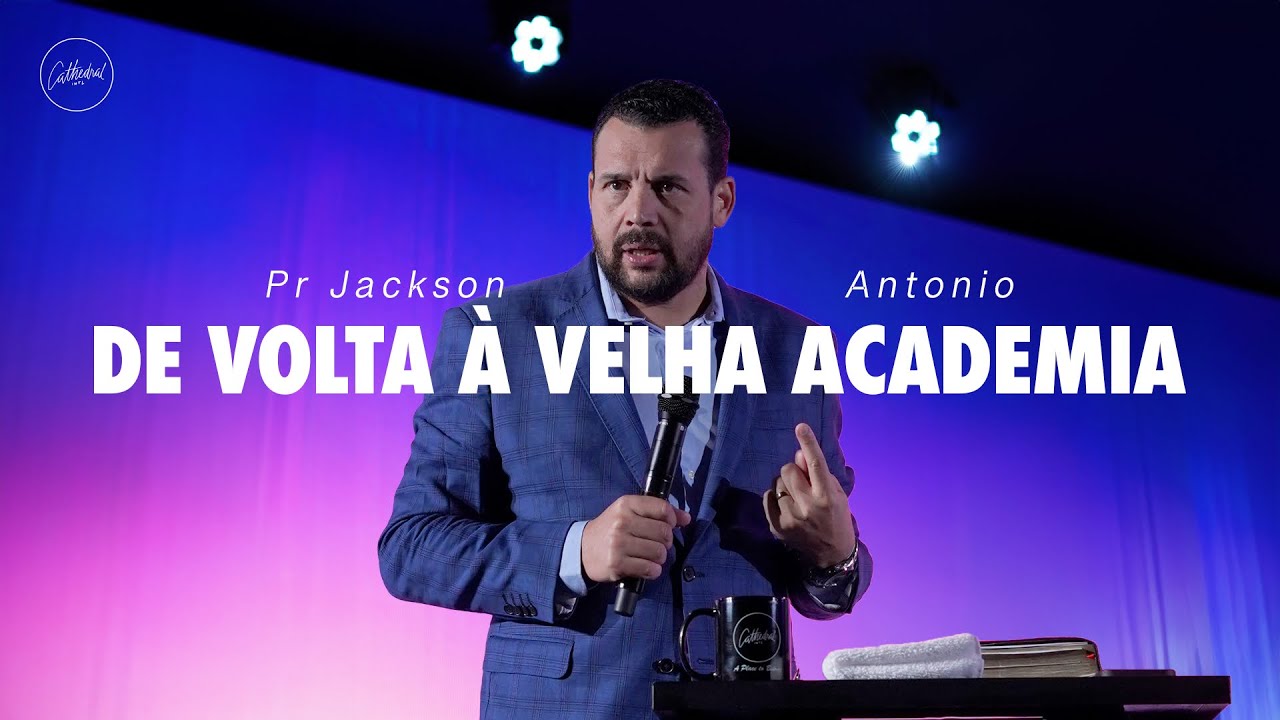 De volta a velha academia | Pr. Jackson Antonio | Cathedral International