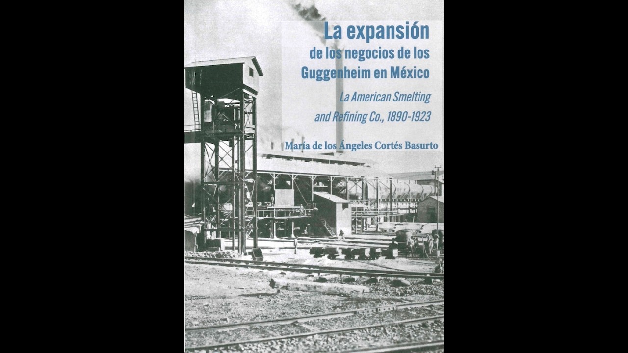 SESIÓN 175:La expansión de los negocios de los Guggenheim en México. La American Smelting