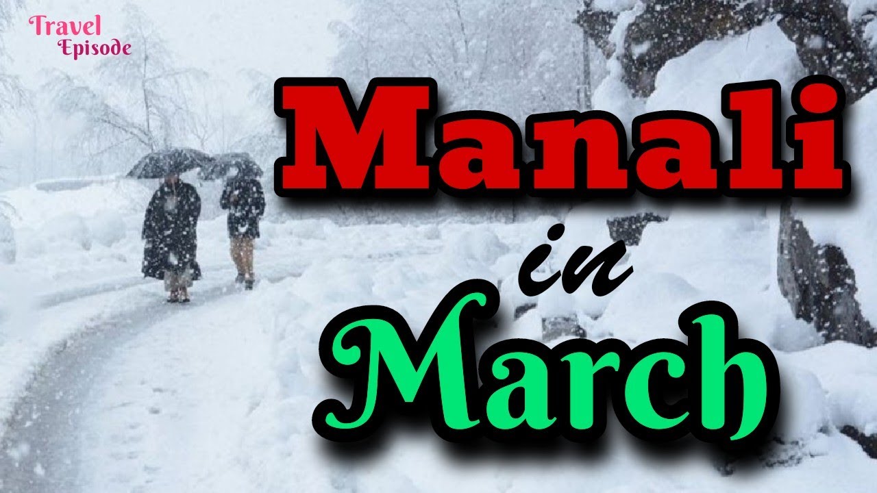 Manali in march | Snowfall in manali in march | Manali weather in march | The Travel Episode