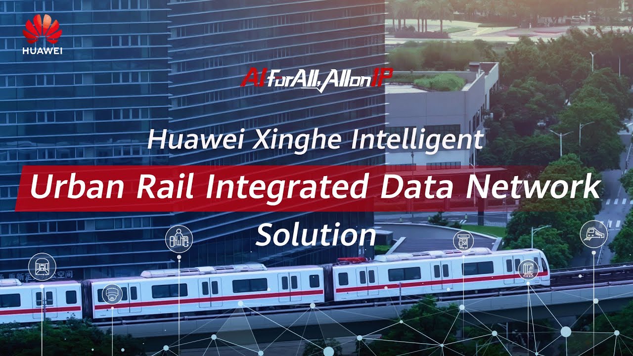 Huawei Xinghe Intelligent Urban Rail Integrated Data Network Solution