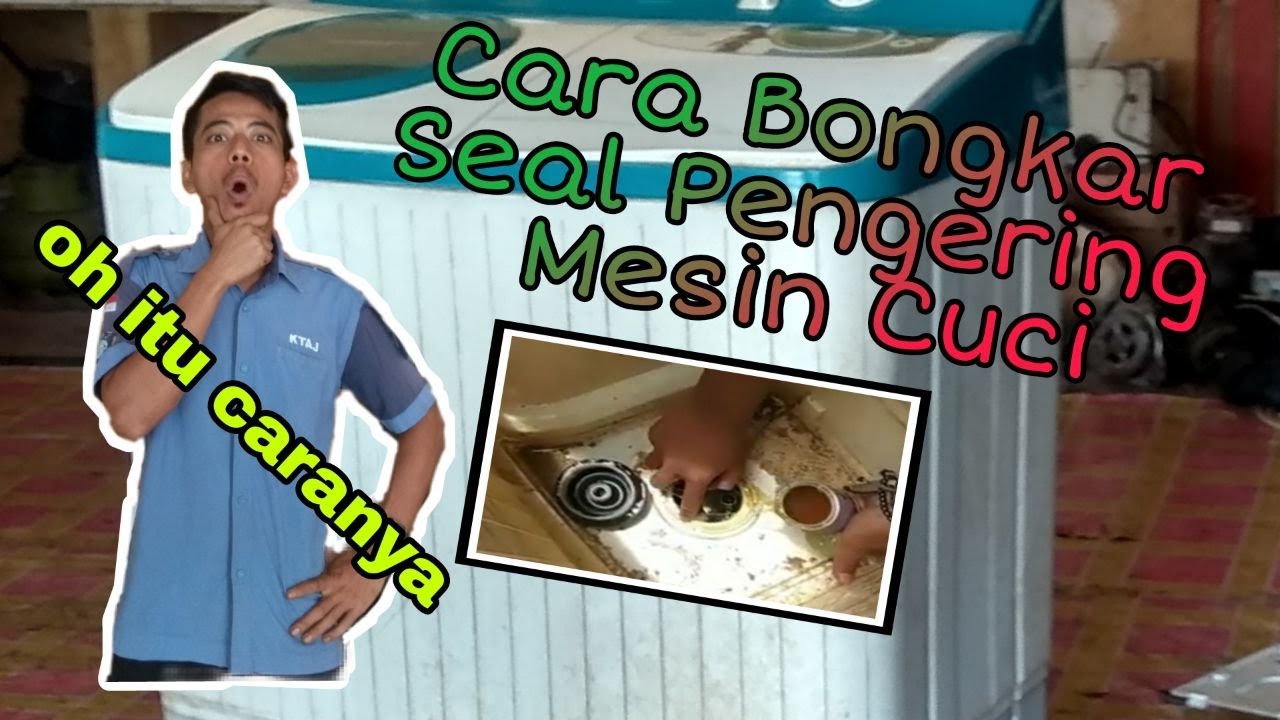 cara bongkar pasang seal pengering mesin cuci